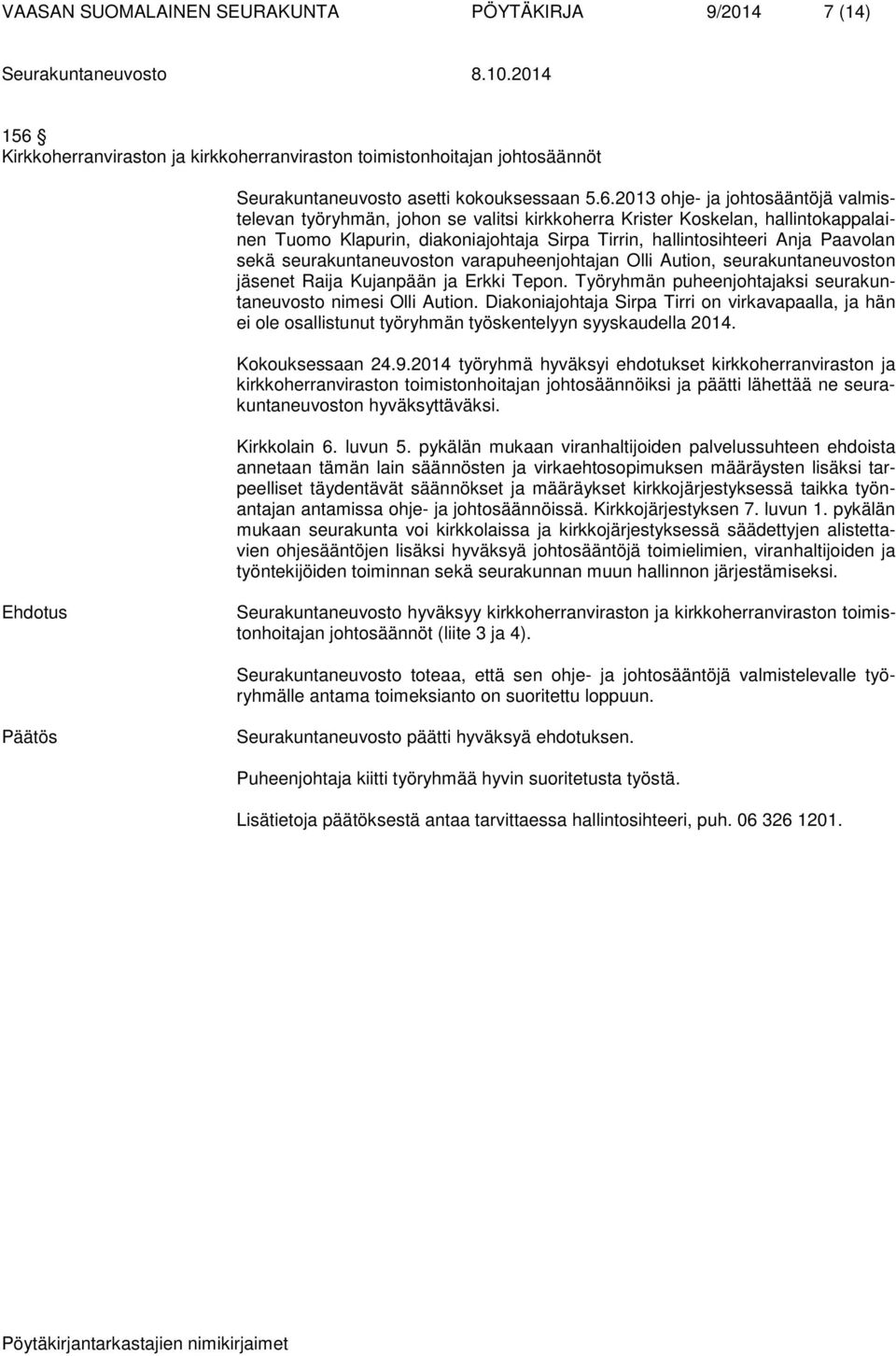 2013 ohje- ja johtosääntöjä valmistelevan työryhmän, johon se valitsi kirkkoherra Krister Koskelan, hallintokappalainen Tuomo Klapurin, diakoniajohtaja Sirpa Tirrin, hallintosihteeri Anja Paavolan