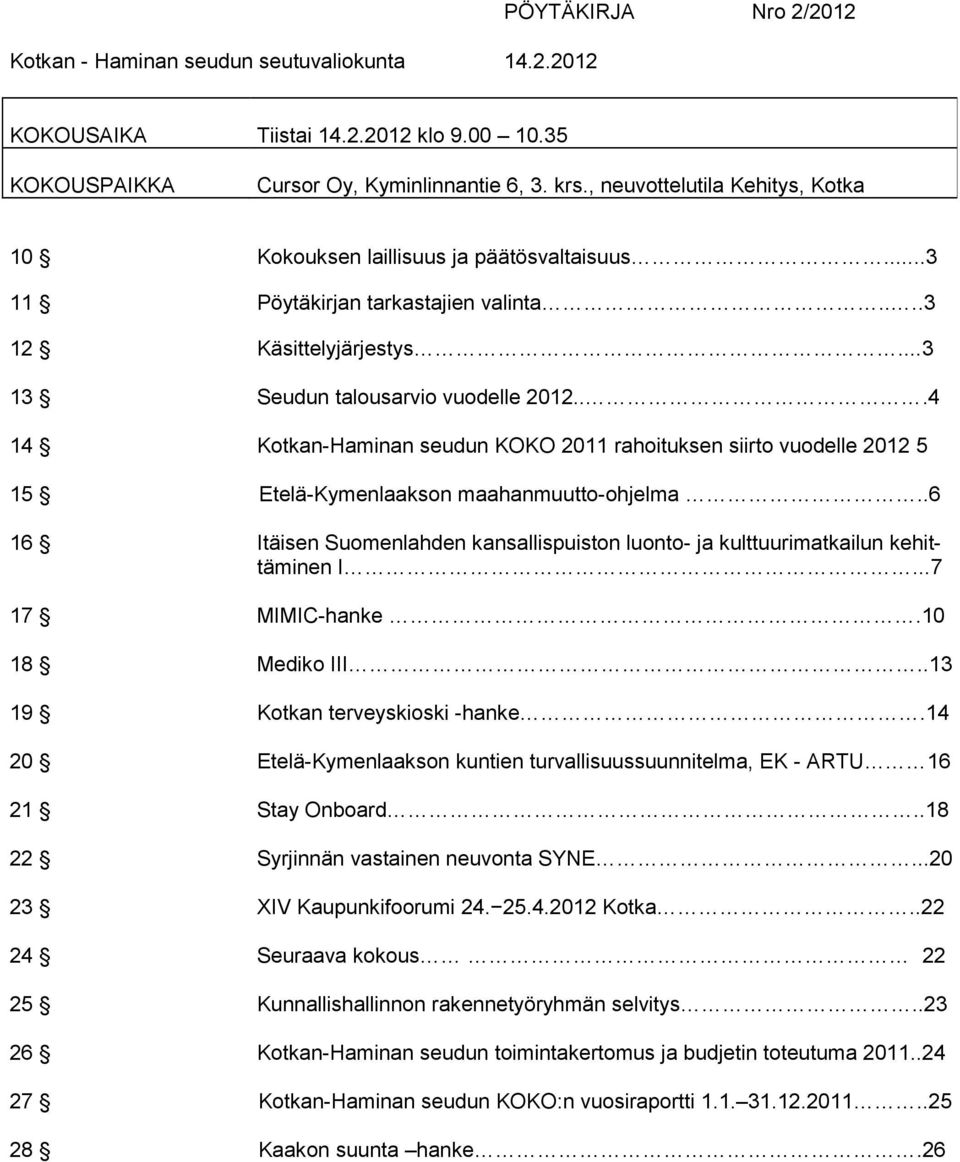 ..4 14 Kotkan-Haminan seudun KOKO 2011 rahoituksen siirto vuodelle 2012 5 15 Etelä-Kymenlaakson maahanmuutto-ohjelma.