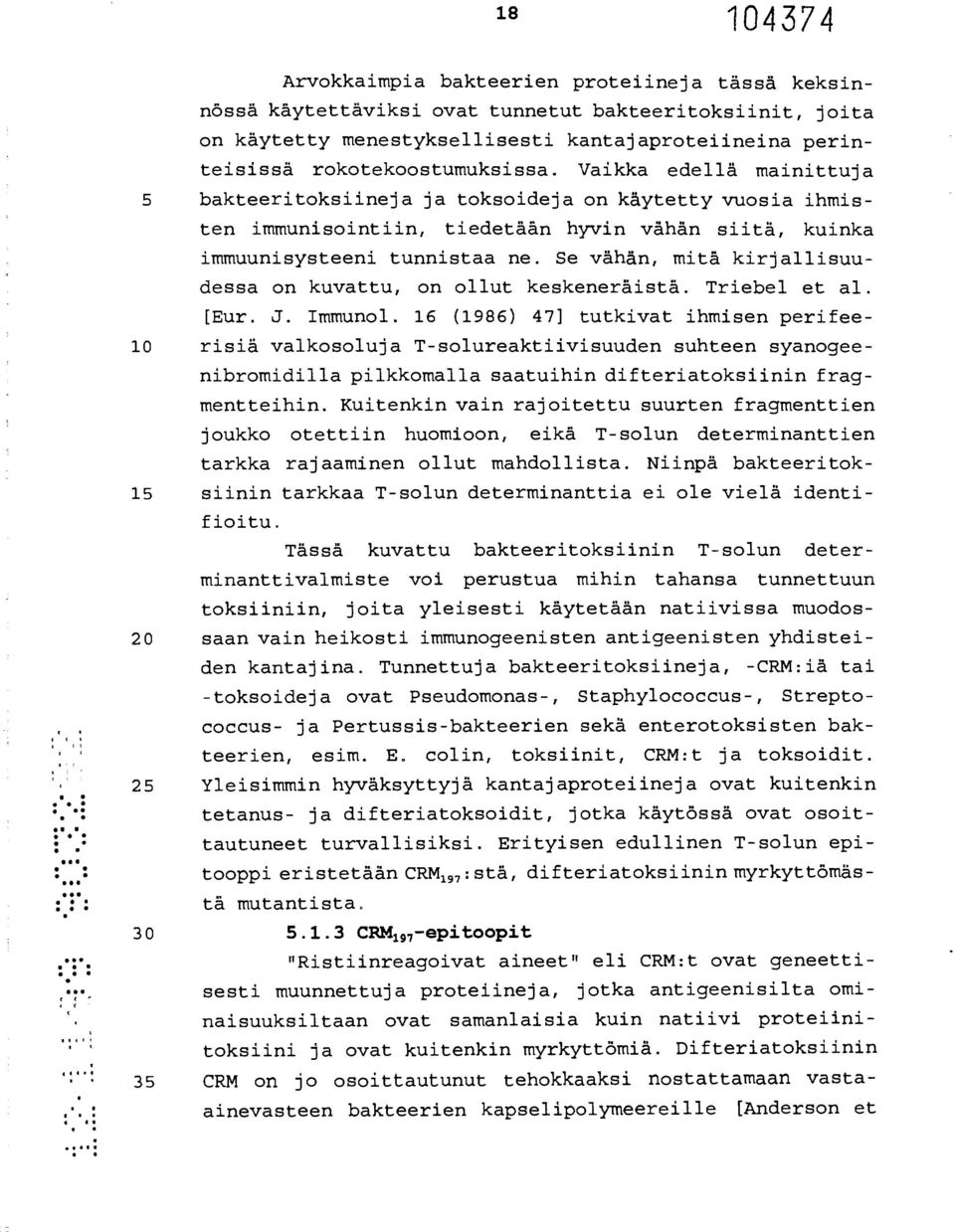 Se vähän, mitä kirjallisuudessa on kuvattu, on ollut keskeneräistä. Triebel et al. [Eur. J. Immunol.