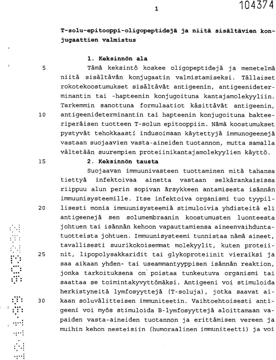 Tarkemmin sanottuna formulaatiot käsittävät antigeenin, 10 antigeenideterminantin tai hapteenin konjugoituna bakteeriperäisen tuotteen T-solun epitooppiin.