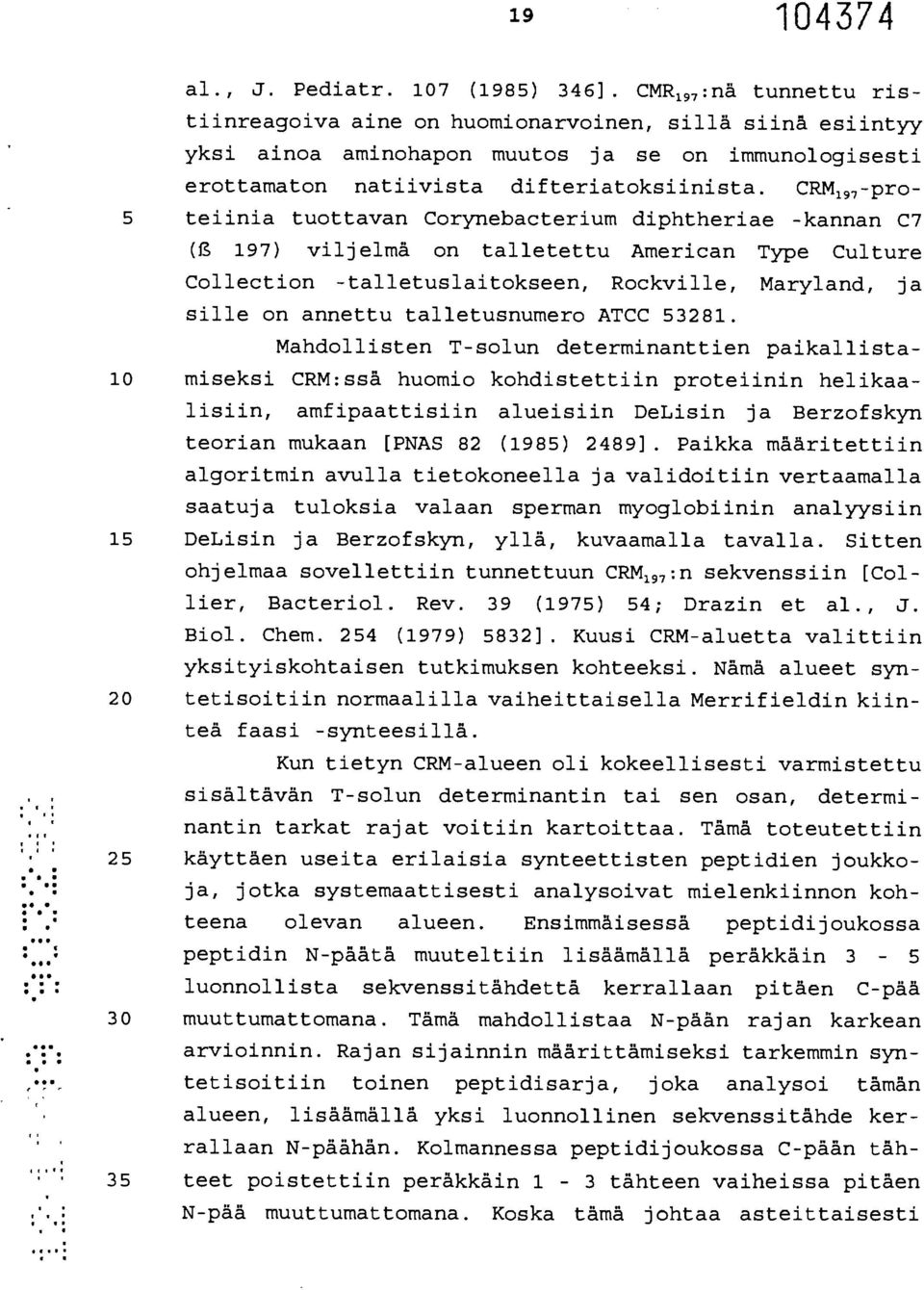 CRM 197 -pro- 5 teiinia tuottavan Corynebacterium diphtheriae -kannan C7 (g 197) viljelmä on talletettu American Type Culture Collection -talletuslaitokseen, Rockville, Maryland, ja sille on annettu