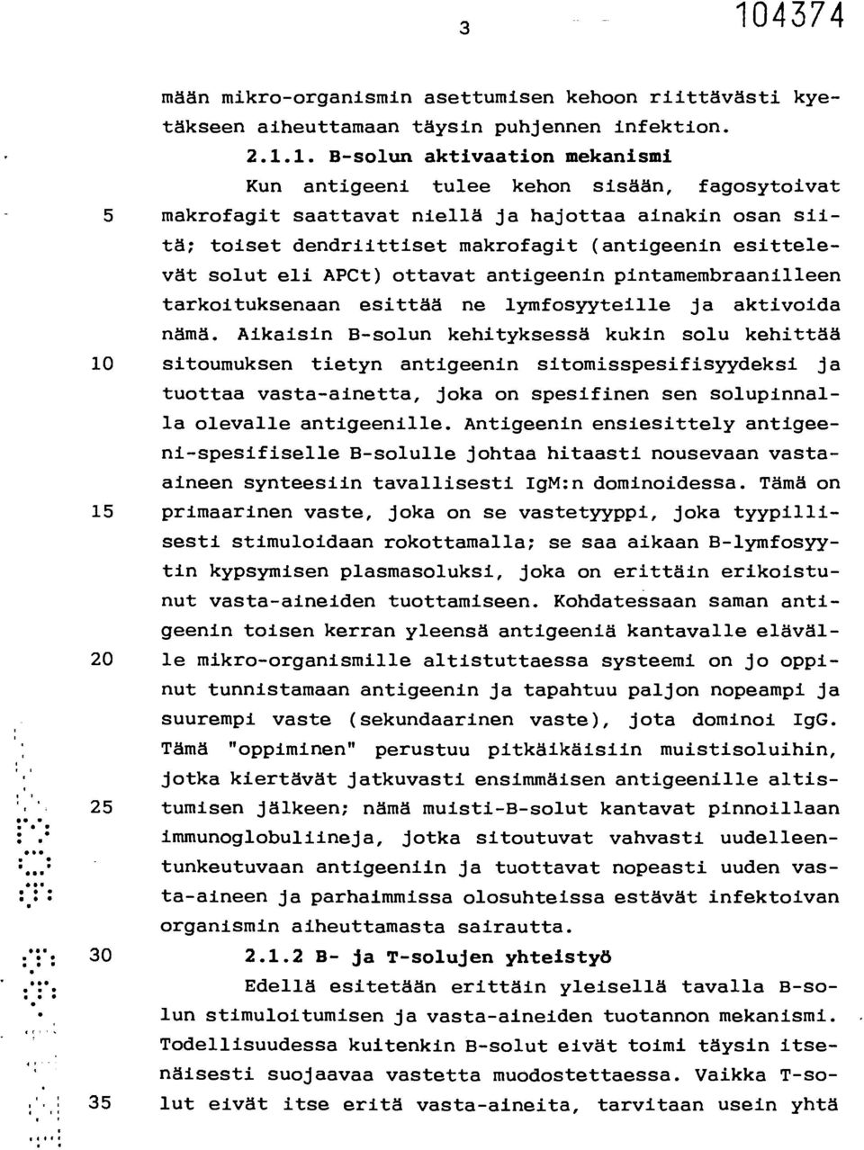 tarkoituksenaan esittää ne lymfosyyteille ja aktivoida nämä.