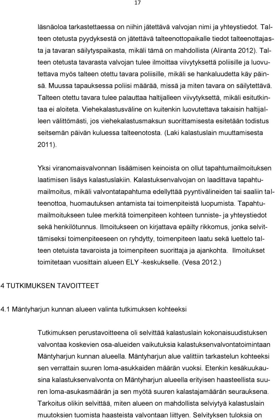 Talteen otetusta tavarasta valvojan tulee ilmoittaa viivytyksettä poliisille ja luovutettava myös talteen otettu tavara poliisille, mikäli se hankaluudetta käy päinsä.