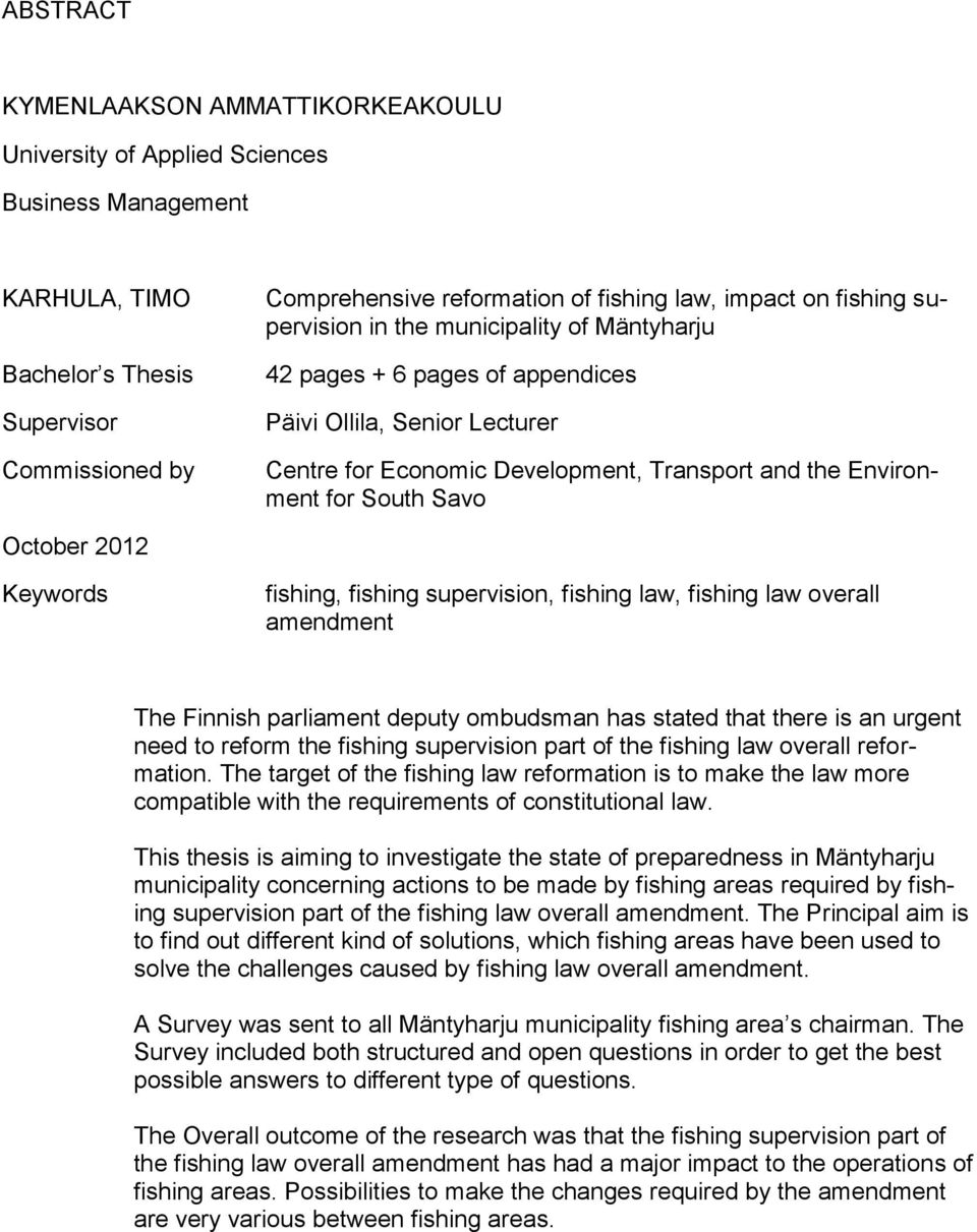 October 2012 Keywords fishing, fishing supervision, fishing law, fishing law overall amendment The Finnish parliament deputy ombudsman has stated that there is an urgent need to reform the fishing