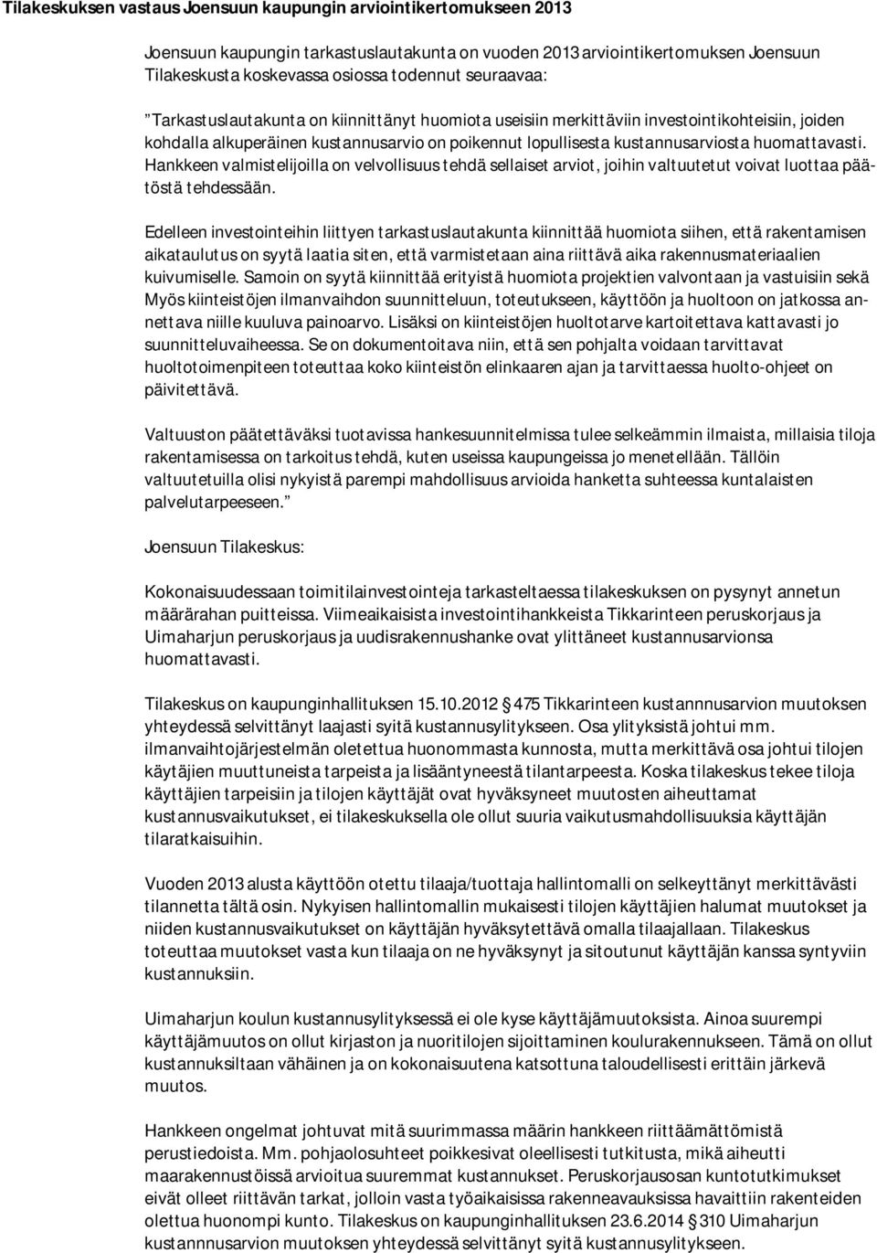 huomattavasti. Hankkeen valmistelijoilla on velvollisuus tehdä sellaiset arviot, joihin valtuutetut voivat luottaa päätöstä tehdessään.