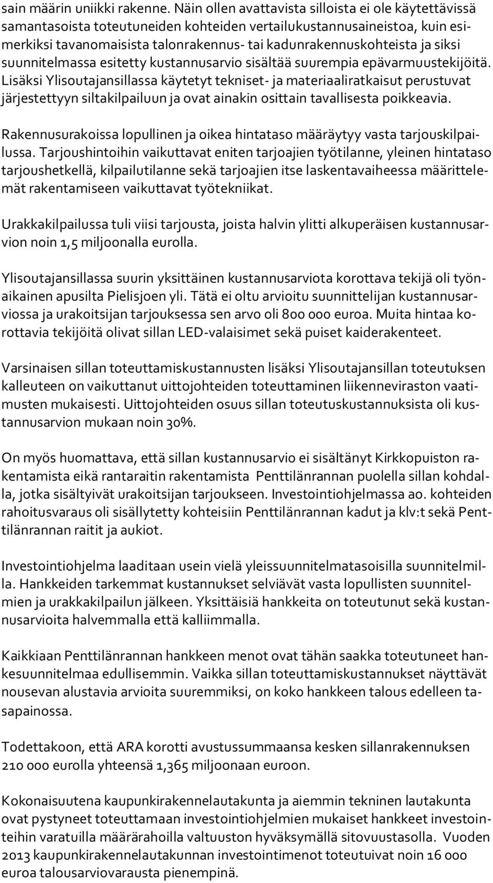 ja siksi suun ni tel mas sa esitetty kustannusarvio sisältää suurempia epävarmuustekijöitä.