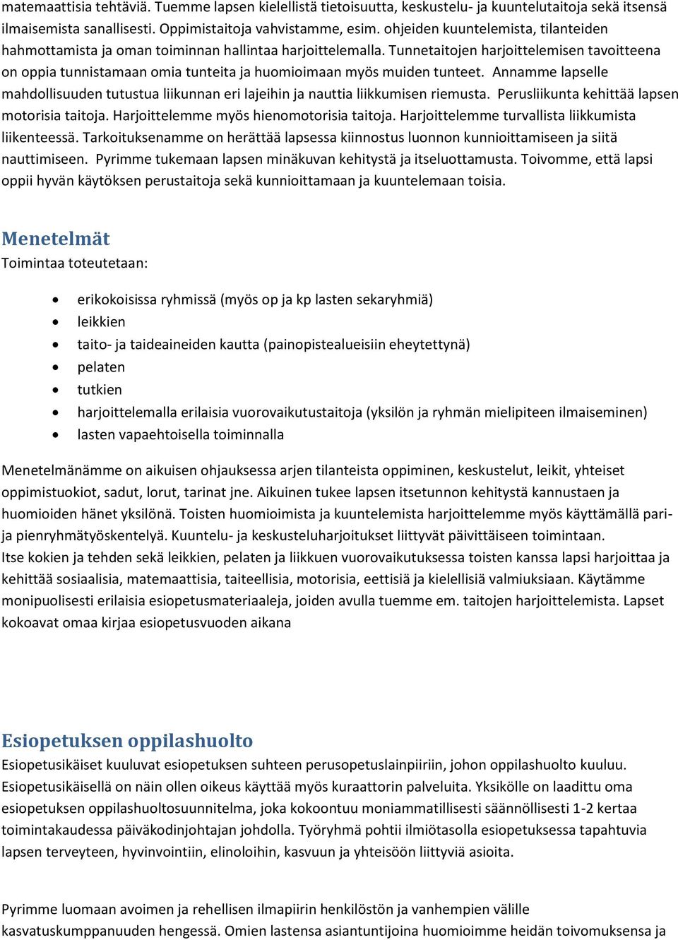 Tunnetaitojen harjoittelemisen tavoitteena on oppia tunnistamaan omia tunteita ja huomioimaan myös muiden tunteet.