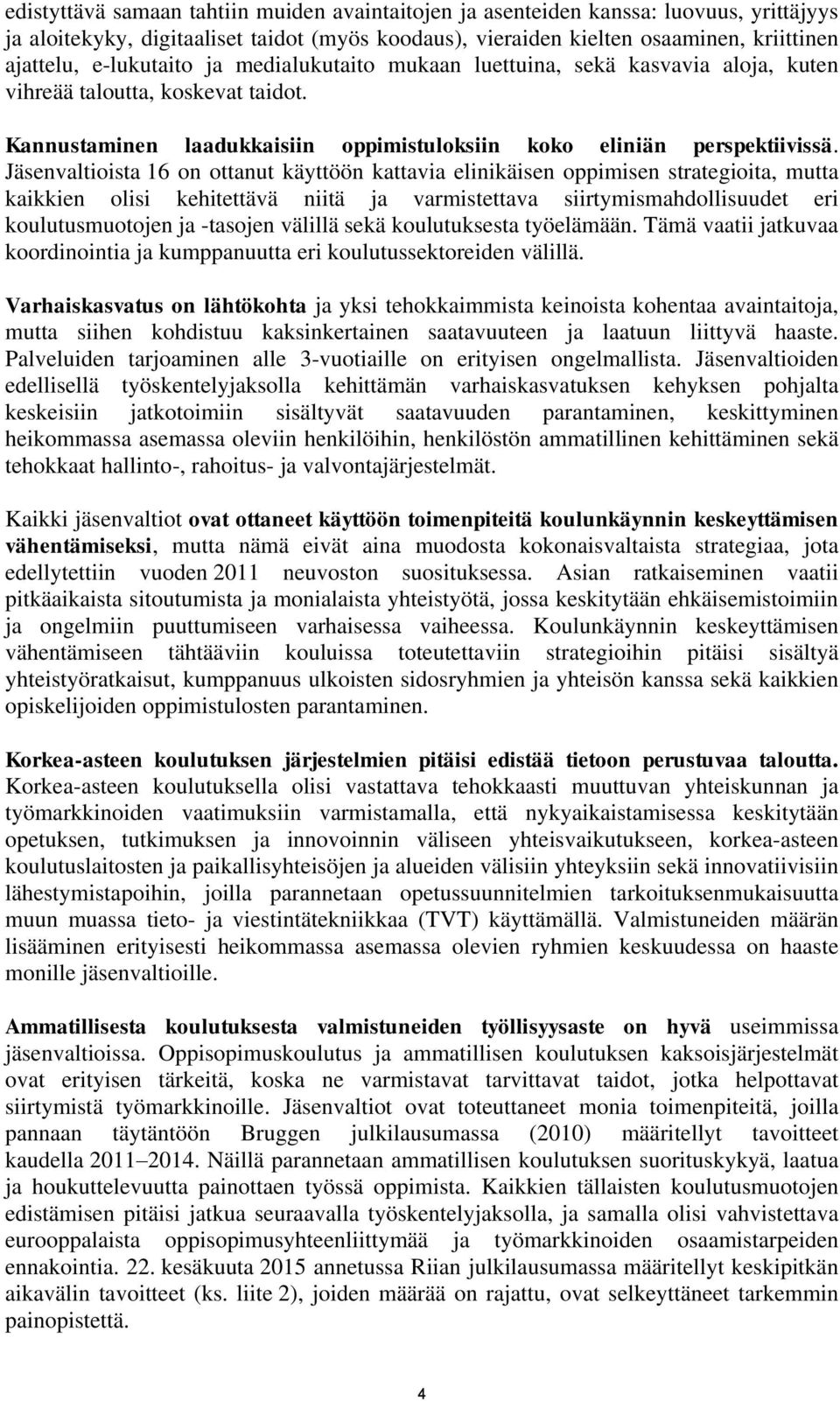 Jäsenvaltioista 16 on ottanut käyttöön kattavia elinikäisen oppimisen strategioita, mutta kaikkien olisi kehitettävä niitä ja varmistettava siirtymismahdollisuudet eri koulutusmuotojen ja -tasojen