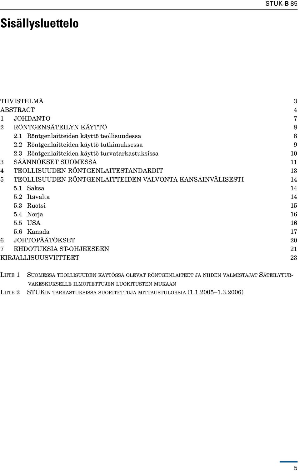 1 Saksa 14 5.2 Itävalta 14 5.3 Ruotsi 15 5.4 Norja 16 5.5 USA 16 5.