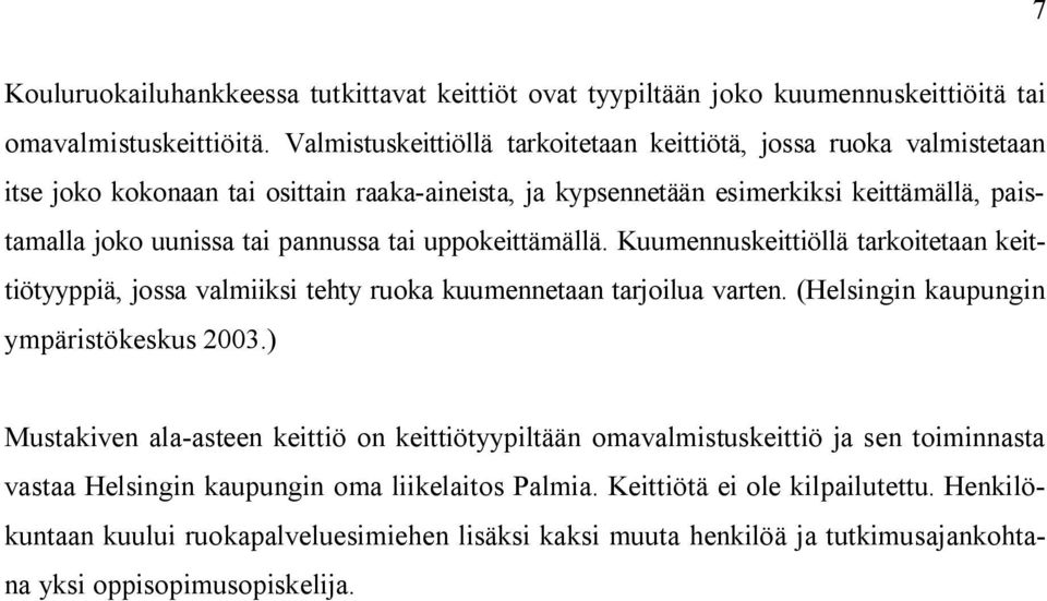 tai uppokeittämällä. Kuumennuskeittiöllä tarkoitetaan keittiötyyppiä, jossa valmiiksi tehty ruoka kuumennetaan tarjoilua varten. (Helsingin kaupungin ympäristökeskus 2003.