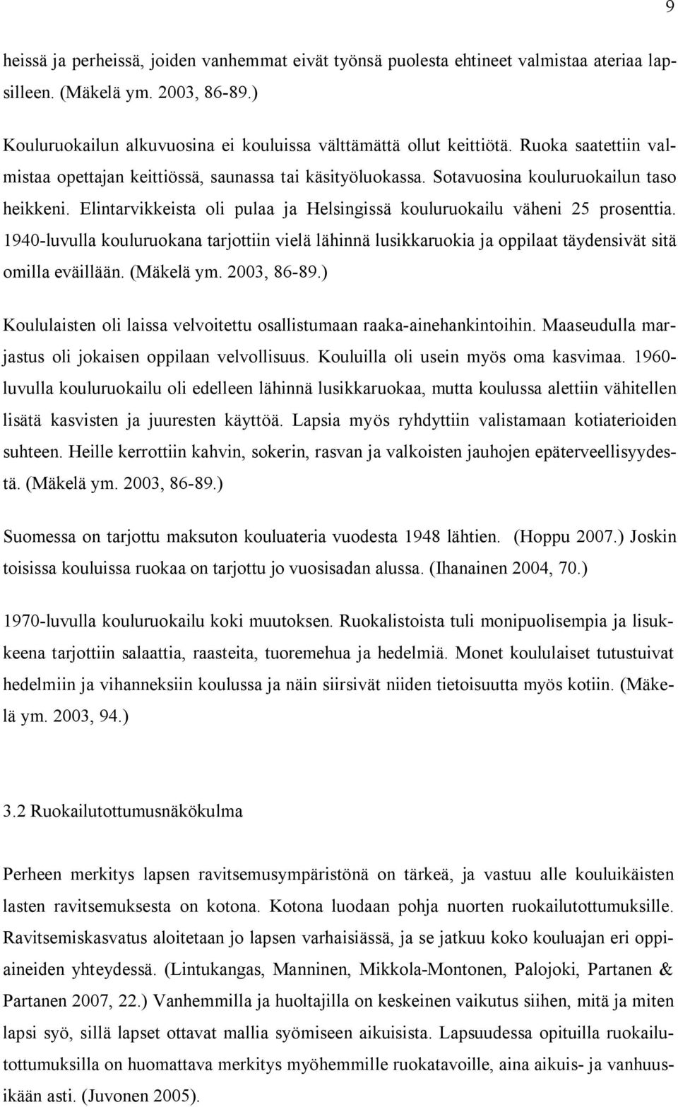 1940-luvulla kouluruokana tarjottiin vielä lähinnä lusikkaruokia ja oppilaat täydensivät sitä omilla eväillään. (Mäkelä ym. 2003, 86-89.