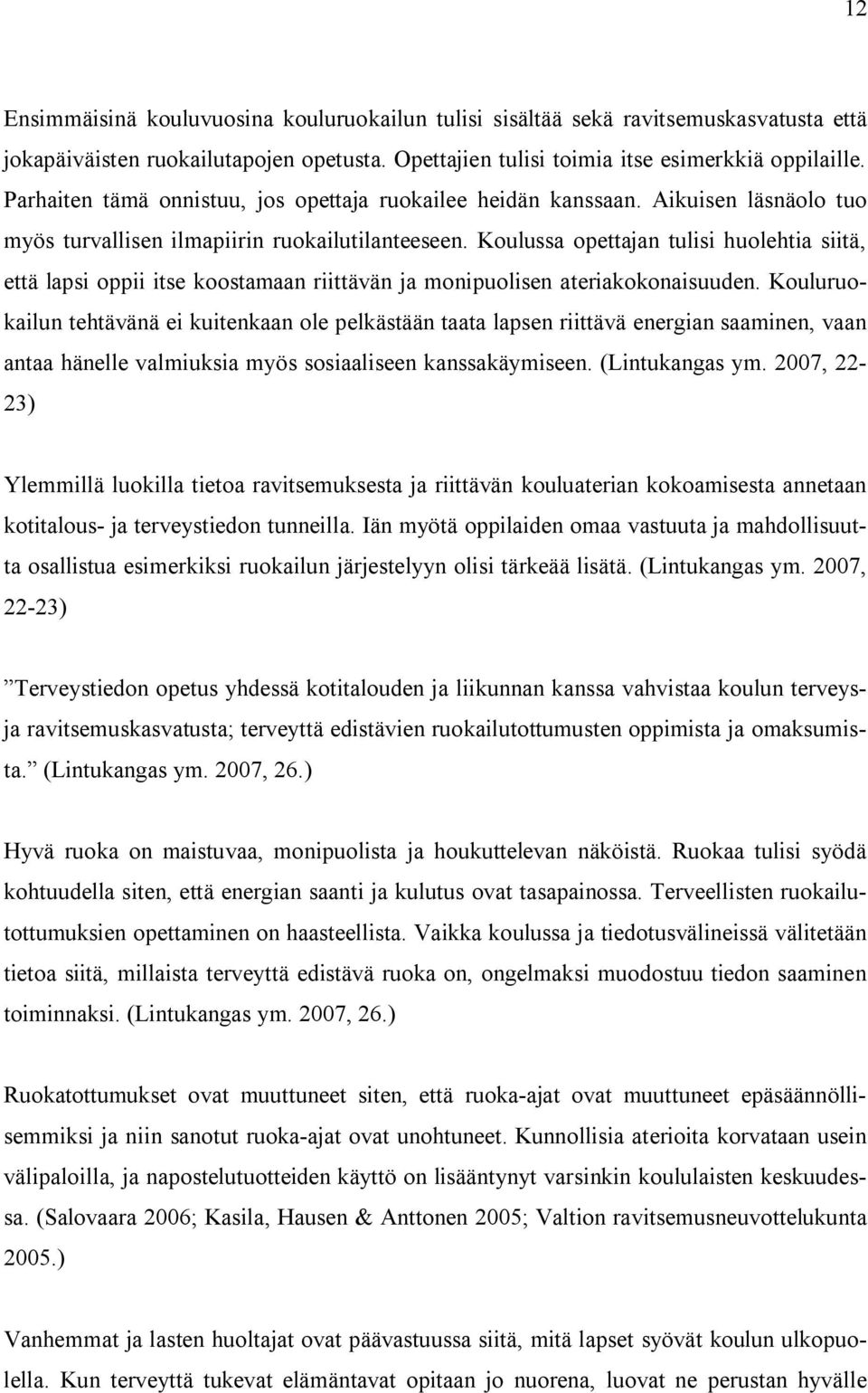 Koulussa opettajan tulisi huolehtia siitä, että lapsi oppii itse koostamaan riittävän ja monipuolisen ateriakokonaisuuden.