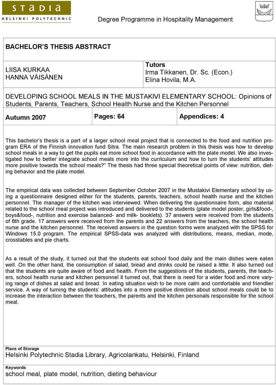 STRACT LIISA KURKAA HANNA VÄISÄNEN Tutors Irma Tikkanen, Dr. Sc. (Econ.) Elina Hovila, M.A. DEVELOPING SCHOOL MEALS IN THE MUSTAKIVI ELEMENTARY SCHOOL: Opinions of Students, Parents, Teachers, School