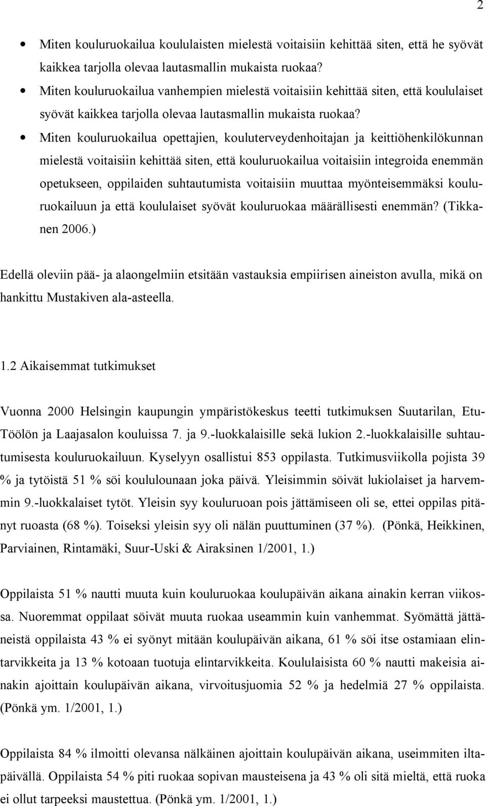 Miten kouluruokailua opettajien, kouluterveydenhoitajan ja keittiöhenkilökunnan mielestä voitaisiin kehittää siten, että kouluruokailua voitaisiin integroida enemmän opetukseen, oppilaiden