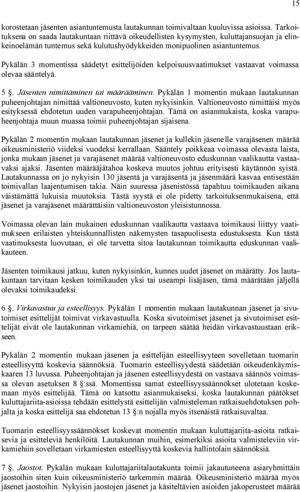 Pykälän 3 momentissa säädetyt esittelijöiden kelpoisuusvaatimukset vastaavat voimassa olevaa sääntelyä. 5. Jäsenten nimittäminen tai määrääminen.