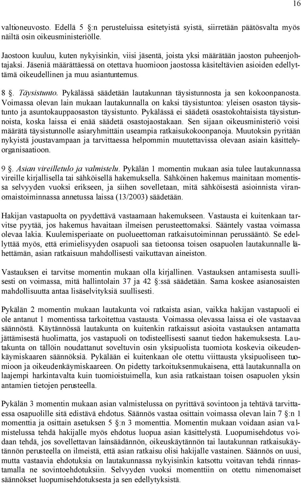 Jäseniä määrättäessä on otettava huomioon jaostossa käsiteltävien asioiden edellyttämä oikeudellinen ja muu asiantuntemus. 8. Täysistunto.