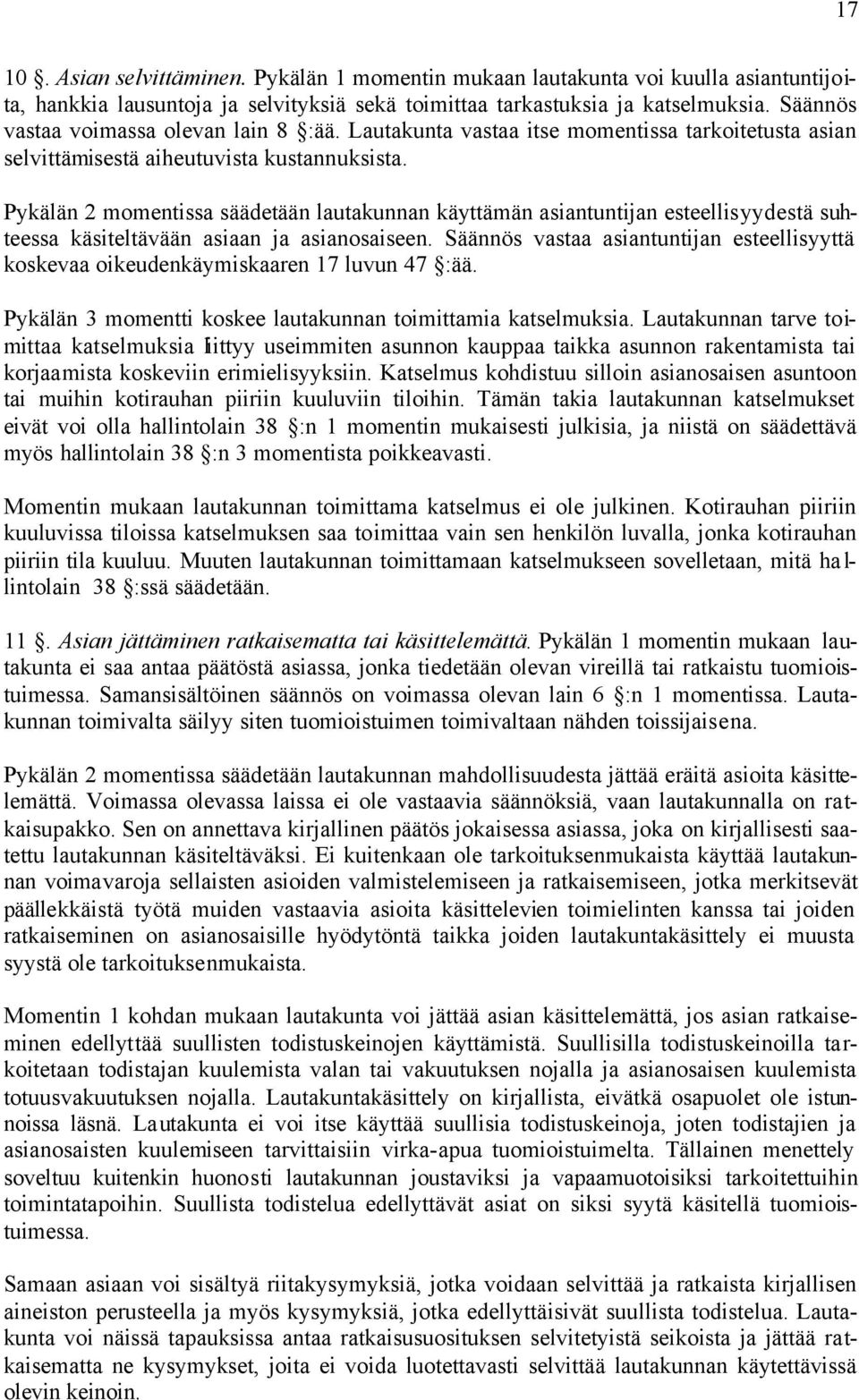 Pykälän 2 momentissa säädetään lautakunnan käyttämän asiantuntijan esteellisyydestä suhteessa käsiteltävään asiaan ja asianosaiseen.