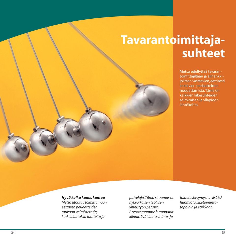 Hyvä kaiku kauas kantaa Metso sitoutuu toimittamaan eettisten periaatteiden mukaan valmistettuja, korkealaatuisia tuotteita ja palveluja.