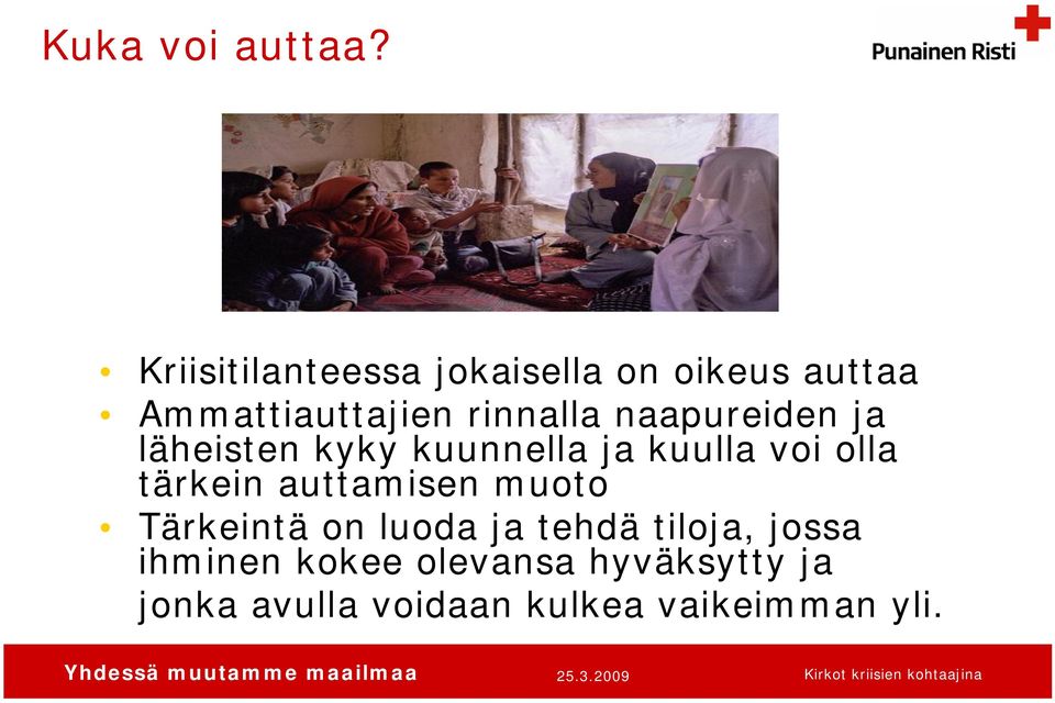 naapureiden ja läheisten kyky kuunnella ja kuulla voi olla tärkein