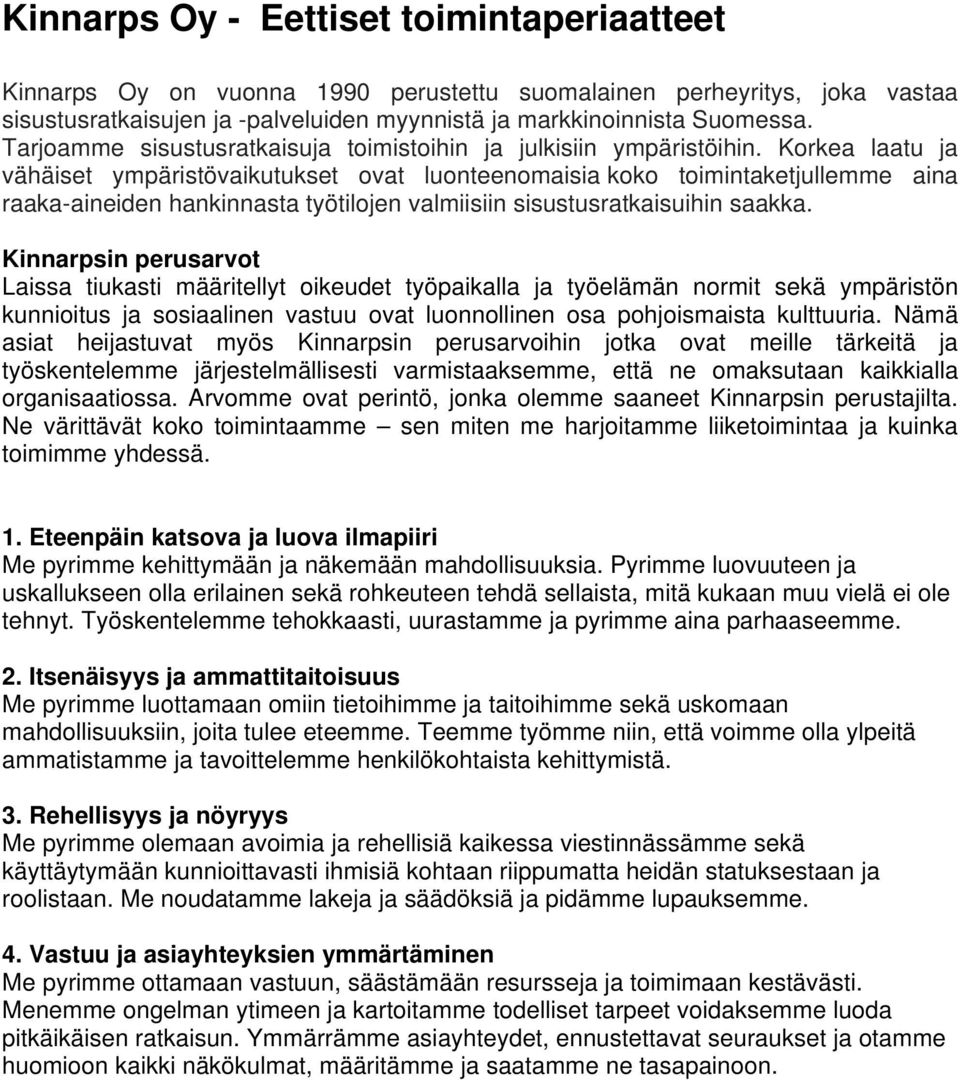 Korkea laatu ja vähäiset ympäristövaikutukset ovat luonteenomaisia koko toimintaketjullemme aina raaka-aineiden hankinnasta työtilojen valmiisiin sisustusratkaisuihin saakka.