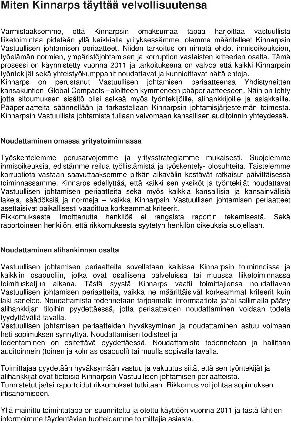 Tämä prosessi on käynnistetty vuonna 2011 ja tarkoituksena on valvoa että kaikki Kinnarpsin työntekijät sekä yhteistyökumppanit noudattavat ja kunnioittavat näitä ehtoja.