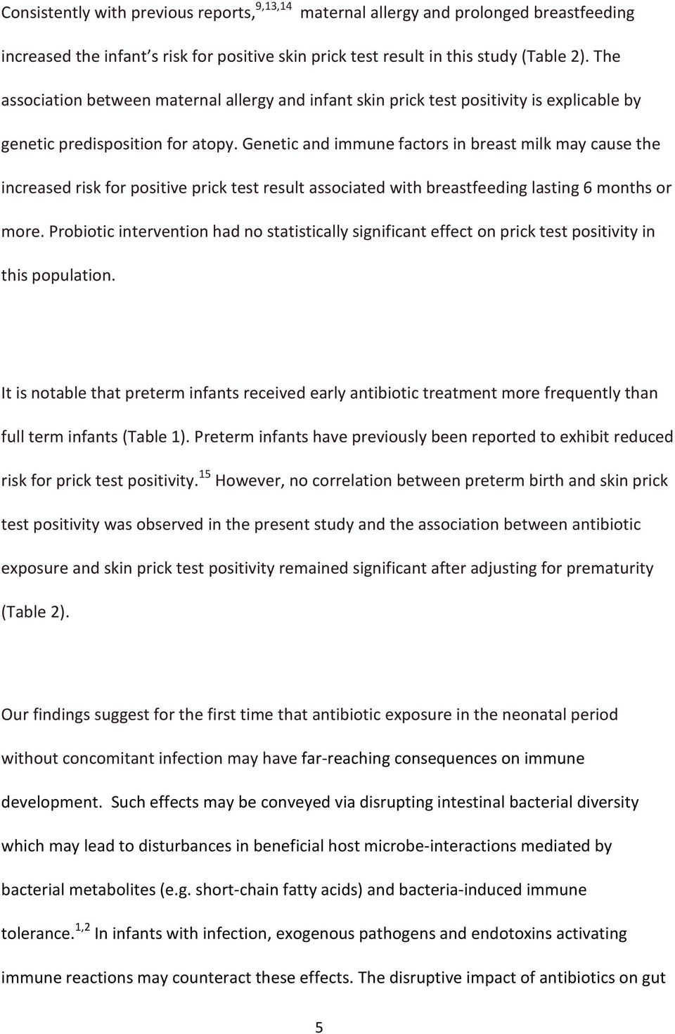 Genetic and immune factors in breast milk may cause the increased risk for positive prick test result associated with breastfeeding lasting 6 months or more.