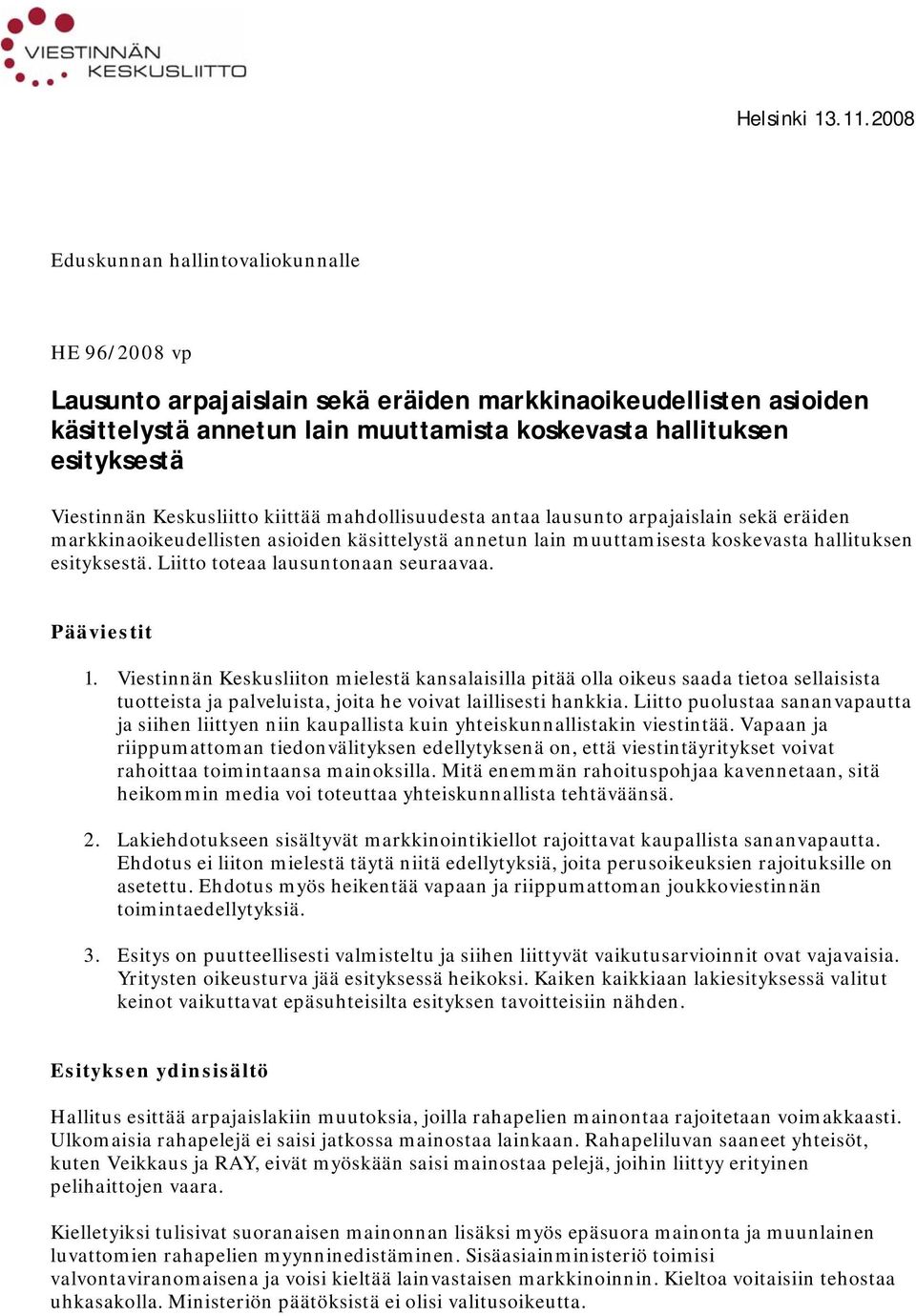 Viestinnän Keskusliitto kiittää mahdollisuudesta antaa lausunto arpajaislain sekä eräiden markkinaoikeudellisten asioiden käsittelystä annetun lain muuttamisesta koskevasta hallituksen esityksestä.