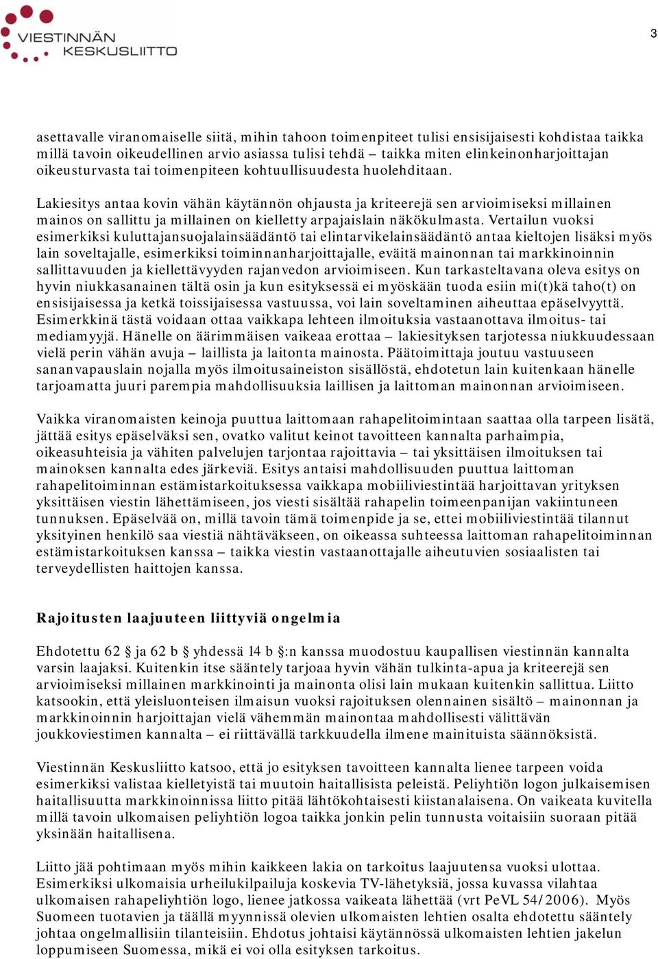 Lakiesitys antaa kovin vähän käytännön ohjausta ja kriteerejä sen arvioimiseksi millainen mainos on sallittu ja millainen on kielletty arpajaislain näkökulmasta.