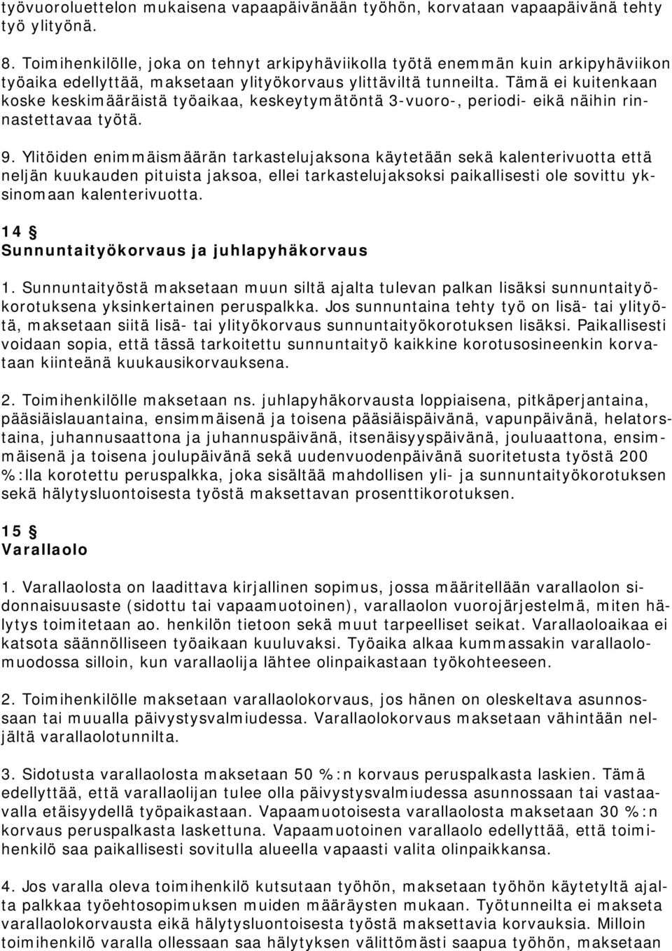 Tämä ei kuitenkaan koske keskimääräistä työaikaa, keskeytymätöntä 3-vuoro-, periodi- eikä näihin rinnastettavaa työtä. 9.