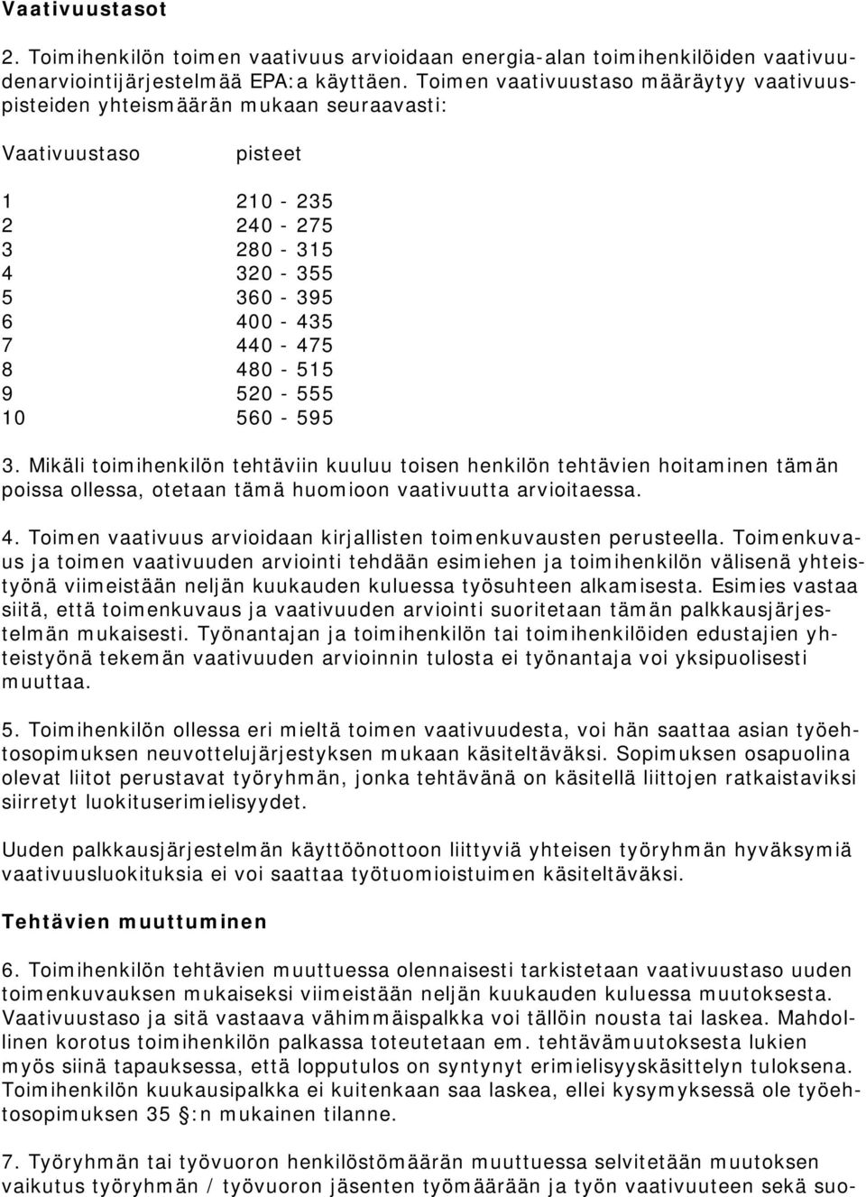 560-595 3. Mikäli toimihenkilön tehtäviin kuuluu toisen henkilön tehtävien hoitaminen tämän poissa ollessa, otetaan tämä huomioon vaativuutta arvioitaessa. 4.