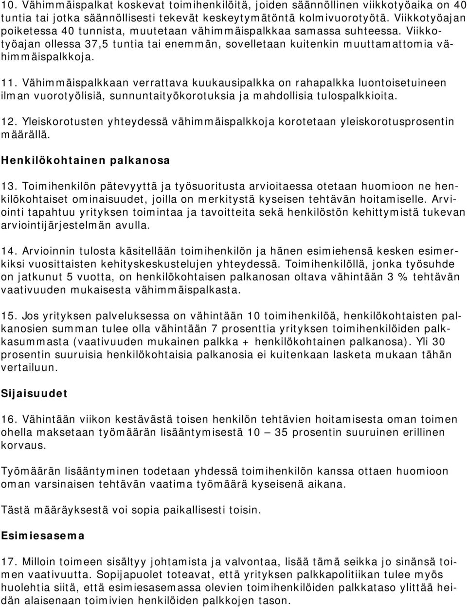 Vähimmäispalkkaan verrattava kuukausipalkka on rahapalkka luontoisetuineen ilman vuorotyölisiä, sunnuntaityökorotuksia ja mahdollisia tulospalkkioita. 12.