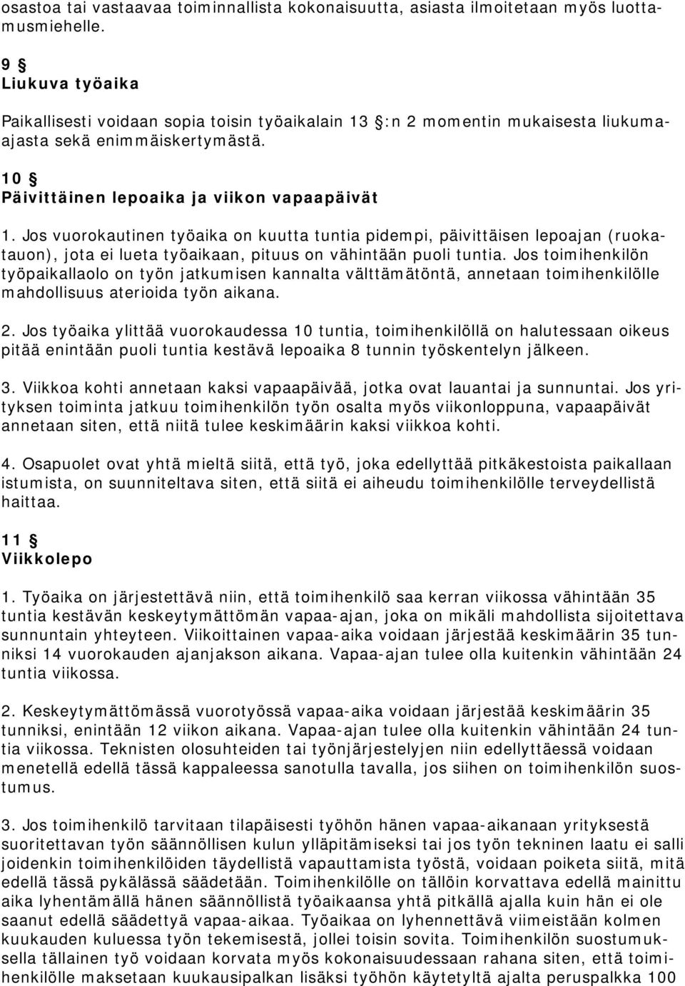 Jos vuorokautinen työaika on kuutta tuntia pidempi, päivittäisen lepoajan (ruokatauon), jota ei lueta työaikaan, pituus on vähintään puoli tuntia.