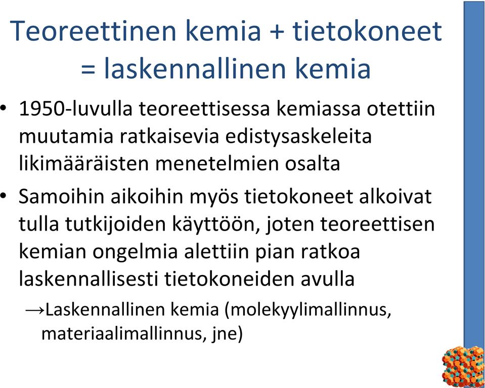 tietokoneet alkoivat tulla tutkijoiden käyttöön, joten teoreettisen kemian ongelmia alettiin pian