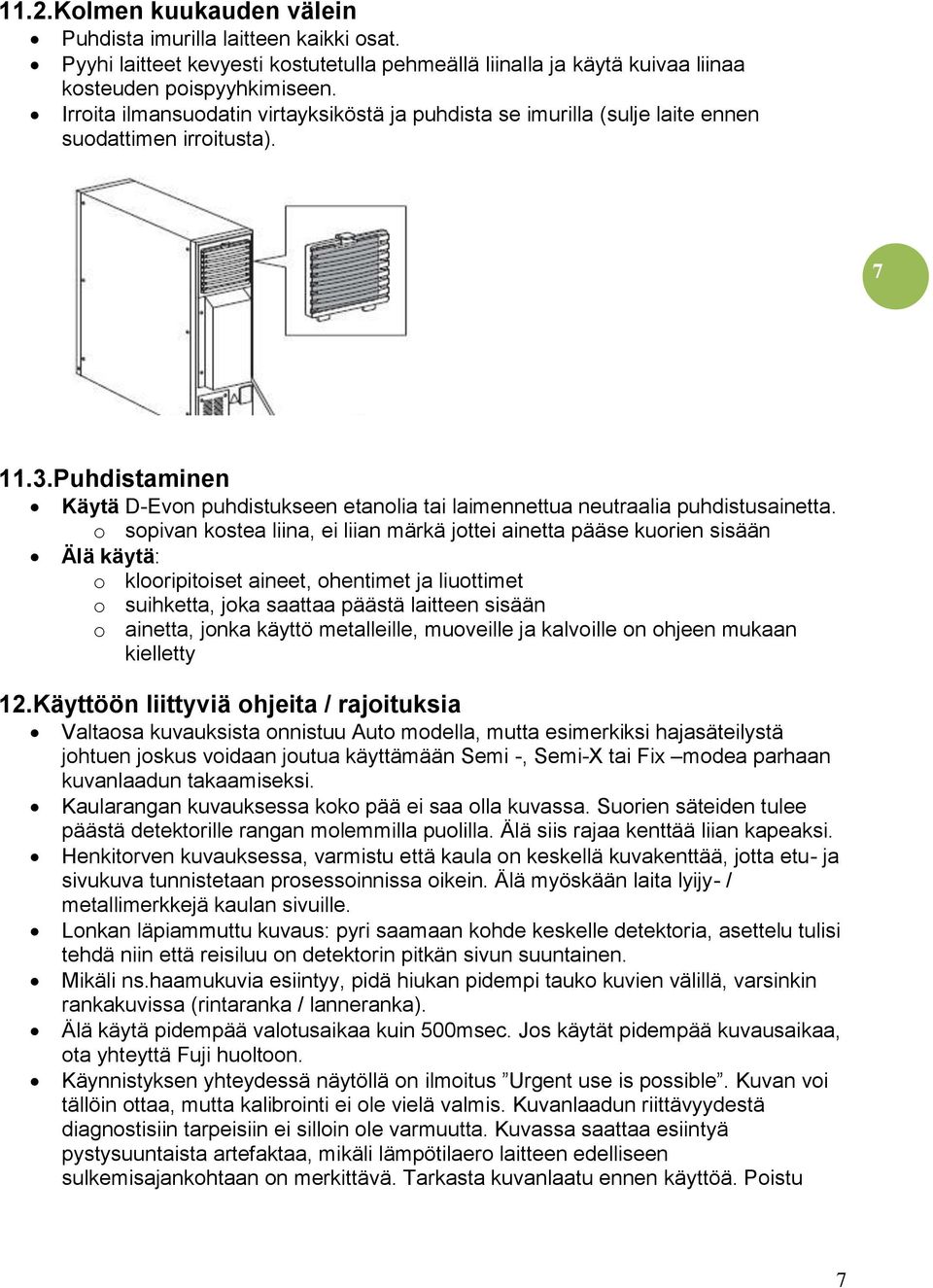 Puhdistaminen Käytä D-Evon puhdistukseen etanolia tai laimennettua neutraalia puhdistusainetta.