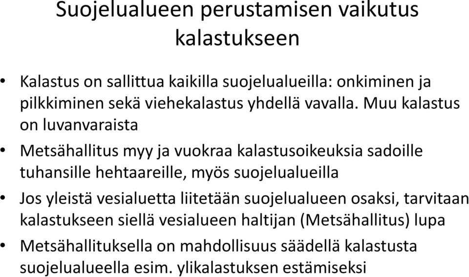 Muu kalastus on luvanvaraista Metsähallitus myy ja vuokraa kalastusoikeuksia sadoille tuhansille hehtaareille, myös