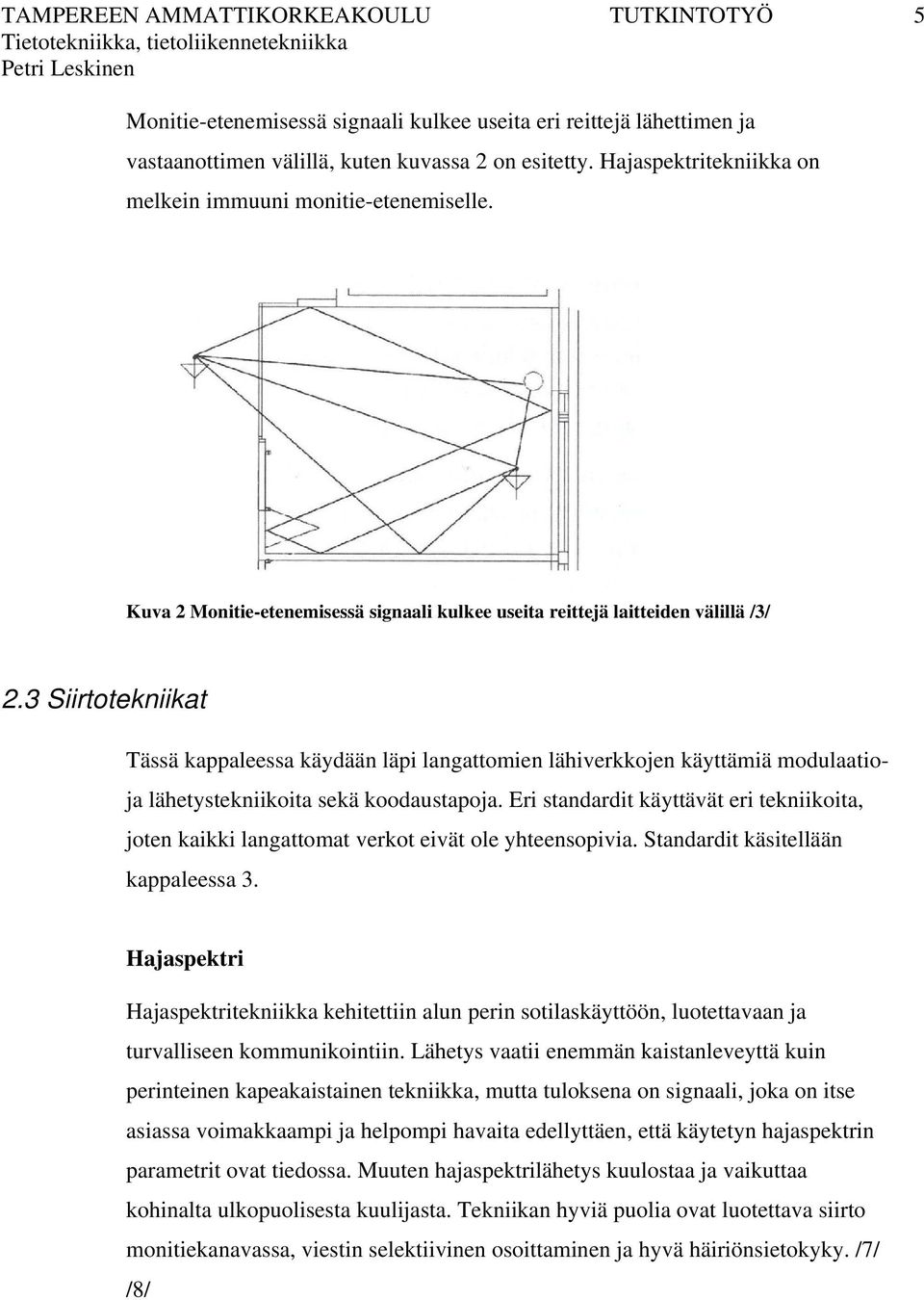 3 Siirtotekniikat Tässä kappaleessa käydään läpi langattomien lähiverkkojen käyttämiä modulaatioja lähetystekniikoita sekä koodaustapoja.