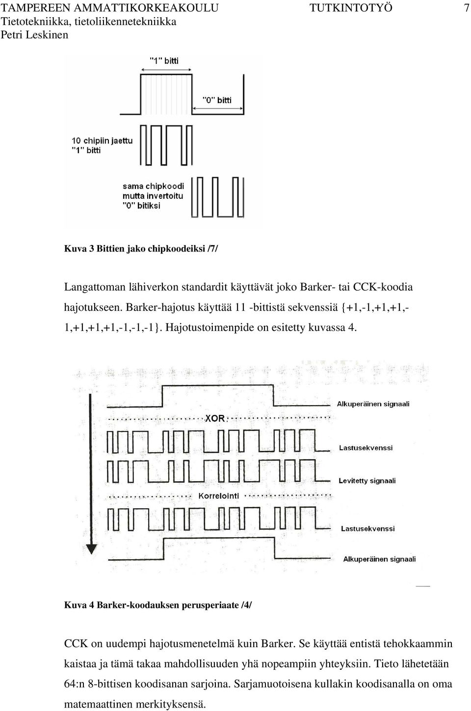 Kuva 4 Barker-koodauksen perusperiaate /4/ CCK on uudempi hajotusmenetelmä kuin Barker.