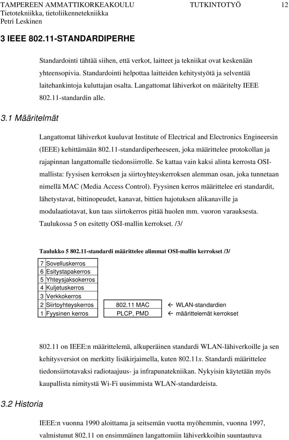 1 Määritelmät Langattomat lähiverkot kuuluvat Institute of Electrical and Electronics Engineersin (IEEE) kehittämään 802.