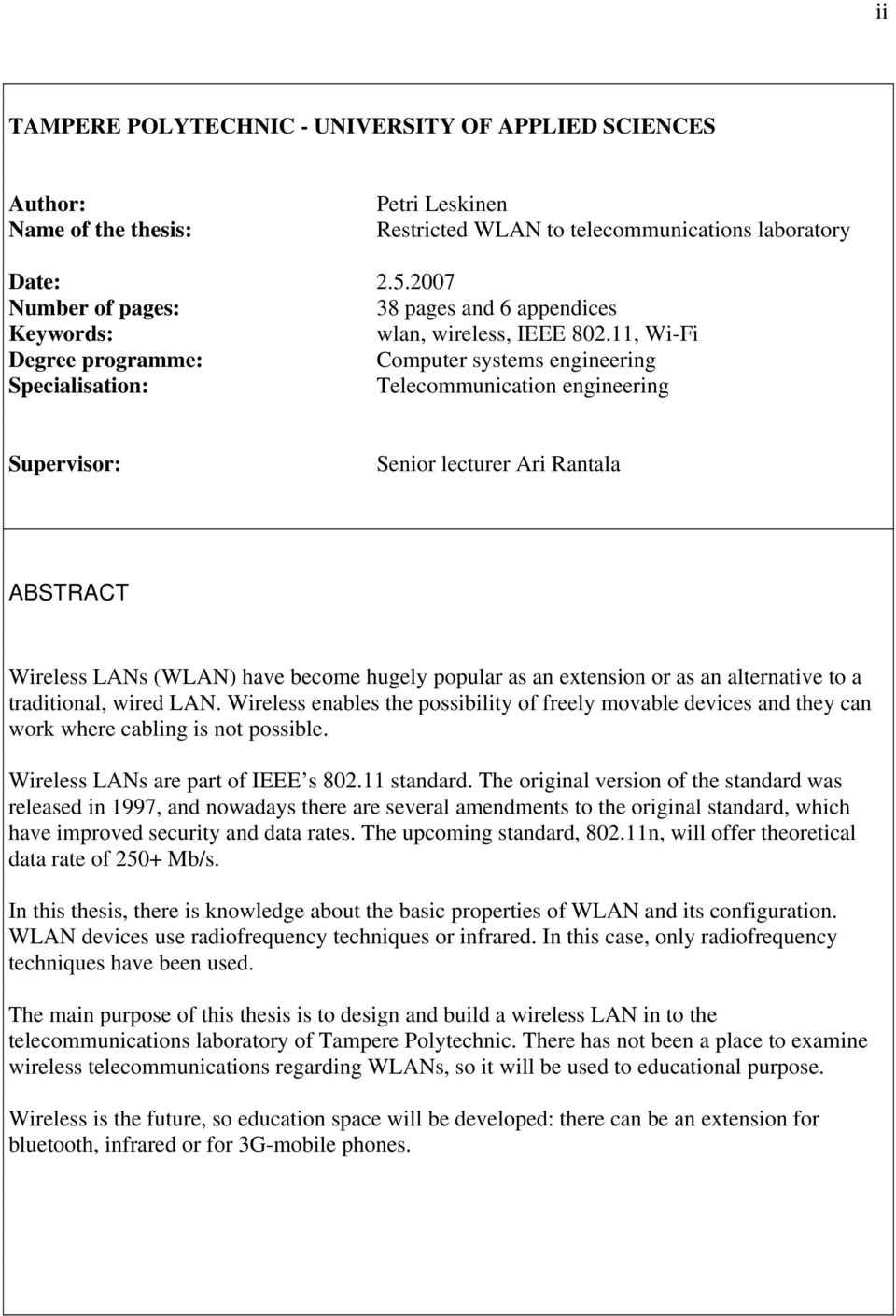 11, Wi-Fi Degree programme: Computer systems engineering Specialisation: Telecommunication engineering Supervisor: Senior lecturer Ari Rantala ABSTRACT Wireless LANs (WLAN) have become hugely popular