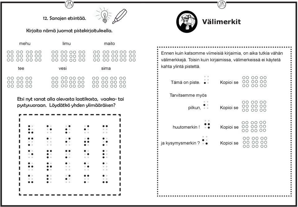 Toisin kuin kirjaimissa, välimerkeissä ei käytetä kahta ylintä pistettä. Tämä on piste.