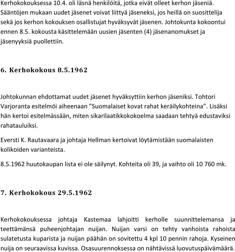 kokousta käsittelemään uusien jäsenten (4) jäsenanomukset ja jäsenyyksiä puollettiin. 6. Kerhokokous 8.5.1962 Johtokunnan ehdottamat uudet jäsenet hyväksyttiin kerhon jäseniksi.