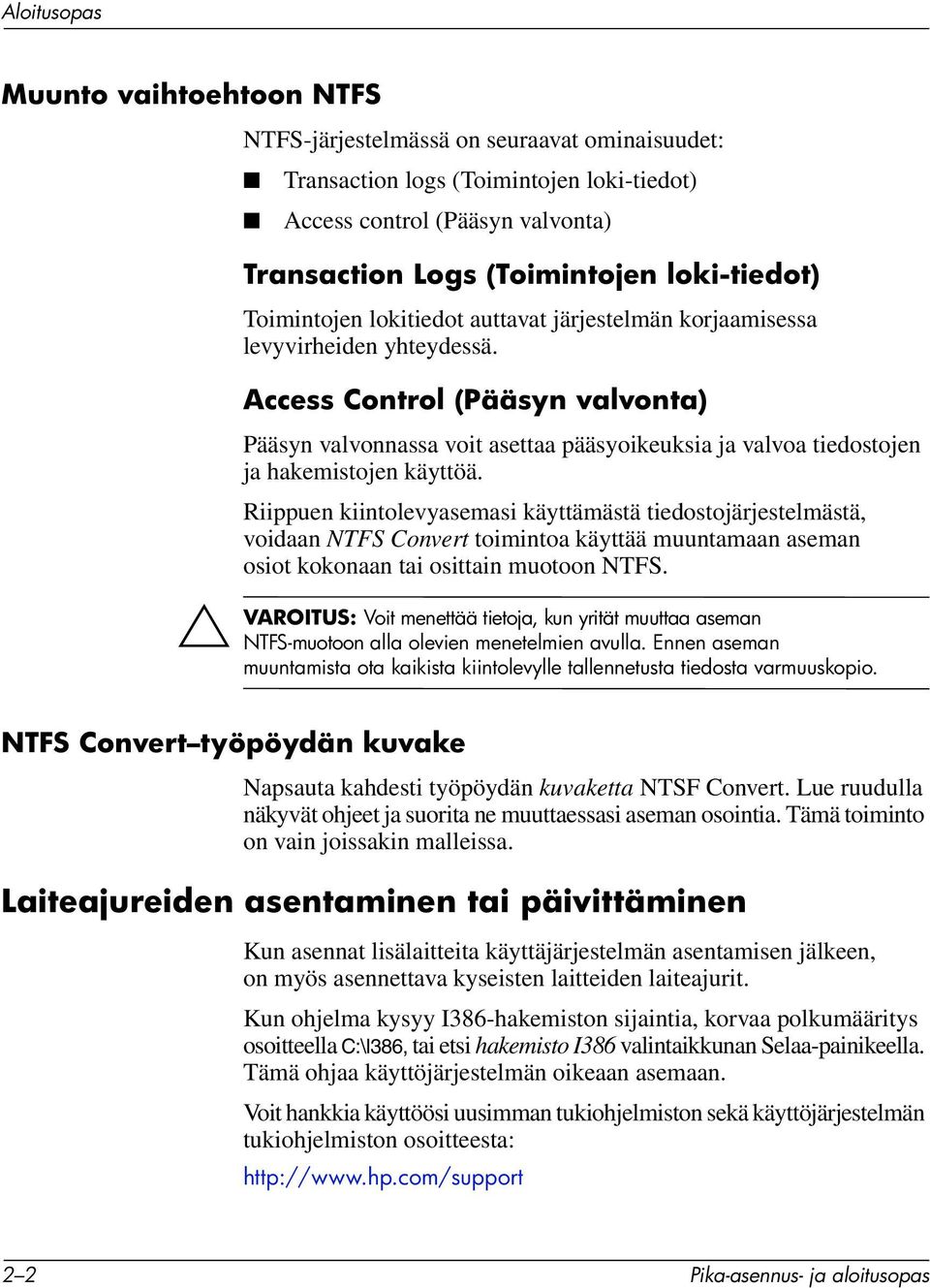 Access Control (Pääsyn valvonta) Pääsyn valvonnassa voit asettaa pääsyoikeuksia ja valvoa tiedostojen ja hakemistojen käyttöä.