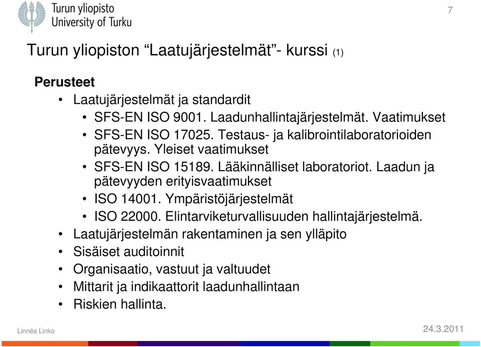 Laadun ja pätevyyden erityisvaatimukset ISO 14001. Ympäristöjärjestelmät ISO 22000. Elintarviketurvallisuuden hallintajärjestelmä.