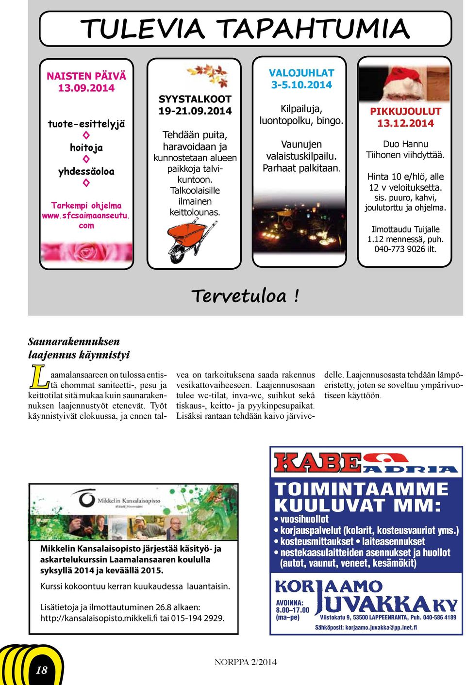 Hinta 10 e/hlö, alle 12 v veloituksetta. sis. puuro, kahvi, joulutorttu ja ohjelma. Ilmottaudu Tuijalle 1.12 mennessä, puh. 040-773 9026 ilt. Tervetuloa!