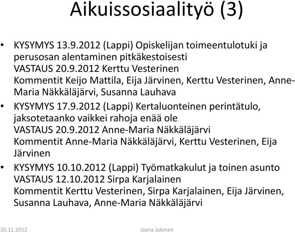 2012 Kerttu Vesterinen Kommentit Keijo Mattila, Eija Järvinen, Kerttu Vesterinen, Anne Maria Näkkäläjärvi, Susanna Lauhava KYSYMYS 17.9.