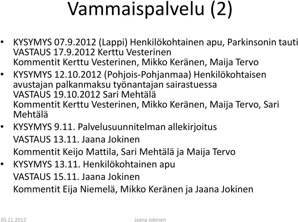 11. Palvelusuunnitelman allekirjoitus VASTAUS 13.11. 11 Jaana Jokinen Kommentit Keijo Mattila, Sari Mehtälä ja Maija Tervo KYSYMYS 13.11. Henkilökohtainen apu VASTAUS 15.