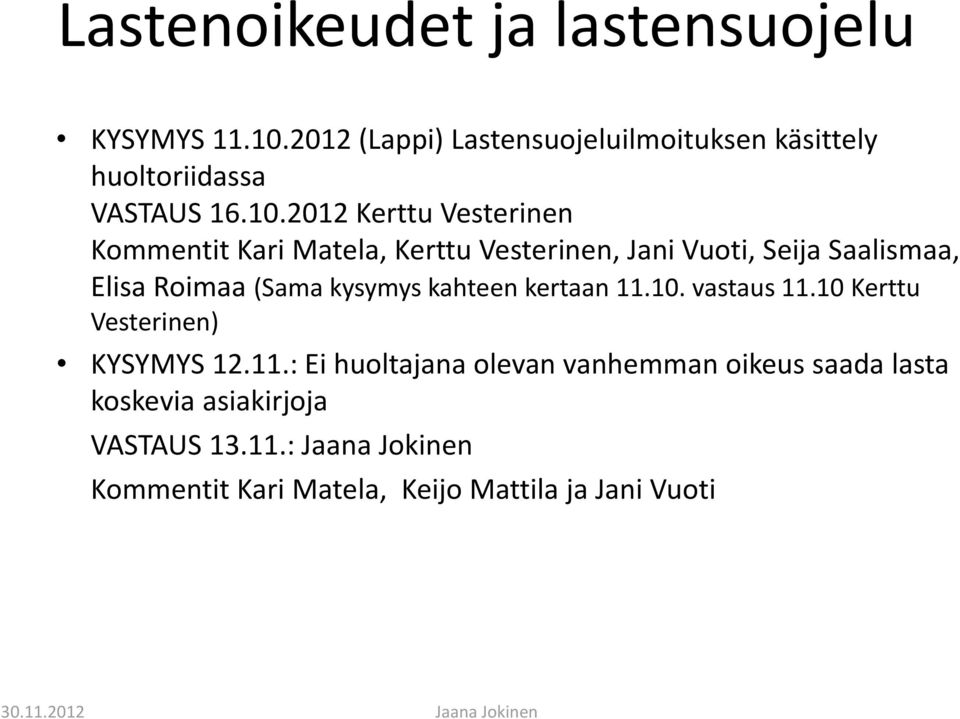 2012 Kerttu Vesterinen Kommentit Kari Matela, Kerttu Vesterinen, Jani Vuoti, Seija Saalismaa, Elisa Roimaa (Sama