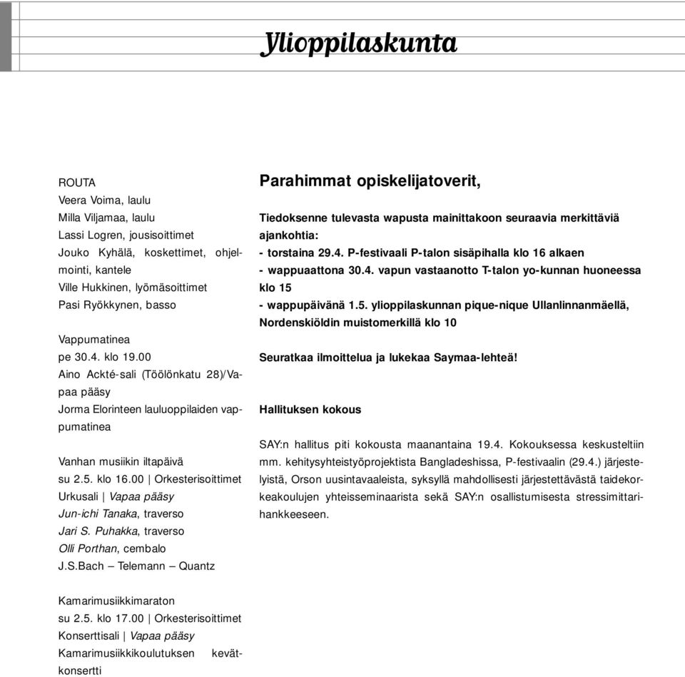 - wappupäivänä 1.5. ylioppilaskunnan pique-nique Ullanlinnanmäellä, Nordenskiöldin muistomerkillä klo 10 Seuratkaa ilmoittelua ja lukekaa Saymaa-lehteä!