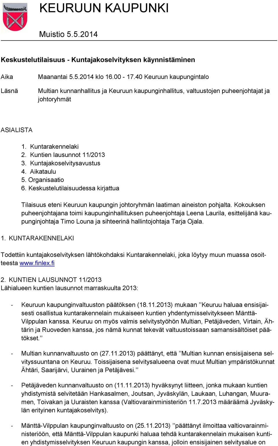 Kuntajakoselvitysavustus 4. Aikataulu 5. Organisaatio 6. Keskustelutilaisuudessa kirjattua Tilaisuus eteni Keuruun kaupungin johtoryhmän laatiman aineiston pohjalta.