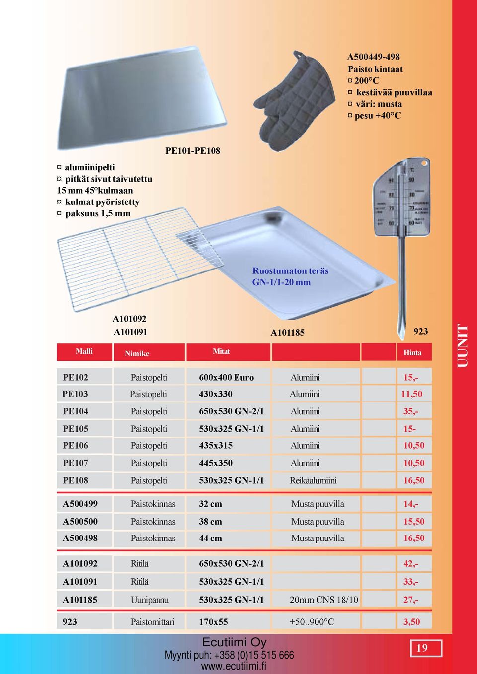 35,- PE105 Paistopelti 530x325 GN-1/1 Alumiini 15- PE106 Paistopelti 435x315 Alumiini 10,50 PE107 Paistopelti 445x350 Alumiini 10,50 PE108 Paistopelti 530x325 GN-1/1 Reikäalumiini 16,50 923 UUNIT